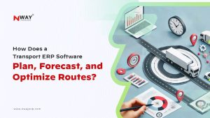How Does a Transport ERP Software Plan,Forecast, and Optimize Routes